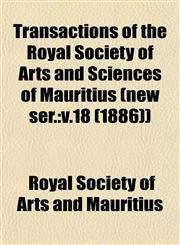 Transactions of the Royal Society of Arts and Sciences of Mauritius (new ser. v.18 (1886)),1153244438,9781153244435