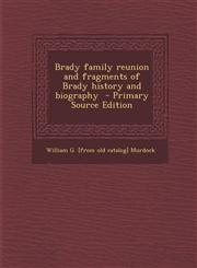 Brady family reunion and fragments of Brady history and biography  - Primary Source Edition,1295772949,9781295772940