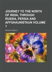 Journey to the North of India, Through Russia, Persia and Affghaunistaun Volume 1,1236467159,9781236467157