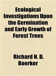 Ecological Investigations Upon the Germination and Early Growth of Forest Trees,1154901467,9781154901467