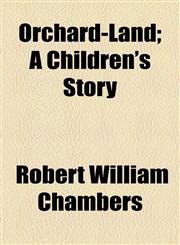 Orchard-Land; A Children's Story,115447223X,9781154472233
