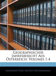 Geographischer Jahresbericht Aus Österreich, Volumes 1-4,1145219063,9781145219069