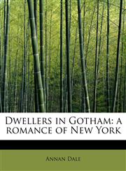 Dwellers in Gotham a romance of New York,124126516X,9781241265168