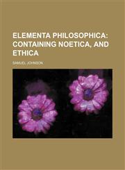 Elementa philosophica;  containing Noetica, and Ethica,1236463609,9781236463609