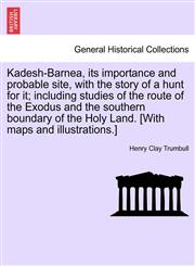 Kadesh-Barnea, its importance and probable site, with the story of a hunt for it; including studies of the route of the Exodus and the southern boundary of the Holy Land. [With maps and illustrations.],1241159971,9781241159979
