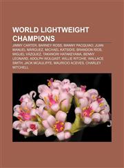 World Lightweight Champions Jimmy Carter, Barney Ross, Manny Pacquiao, Juan Manuel Márquez, Michael Katsidis, Brandon Ríos, Miguel Vázquez,115550903X,9781155509037