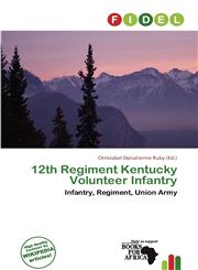 12th Regiment Kentucky Volunteer Infantry,613829498X,9786138294986