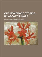 Our homemade stories, by Ascott R. Hope,1236787854,9781236787859