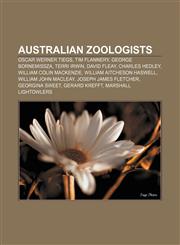 Australian zoologists Oscar Werner Tiegs, Tim Flannery, George Bornemissza, Terri Irwin, David Fleay, Charles Hedley, William Colin Mackenzie,1157518087,9781157518082