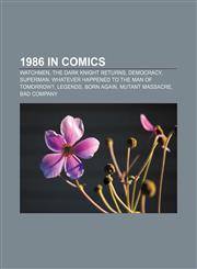 1986 in comics Watchmen, The Dark Knight Returns, Democracy, Superman: Whatever Happened to the Man of Tomorrow?, Legends, Born Again,1156882516,9781156882511