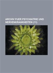 Archiv Fuer Psychiatrie Und Nervenkrankheiten (11),1153456745,9781153456746