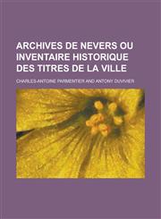 Archives de Nevers Ou Inventaire Historique Des Titres de La Ville,1234637391,9781234637392