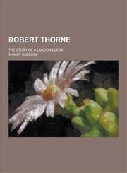 Robert Thorne; The Story of a London Clerk,1230413642,9781230413648