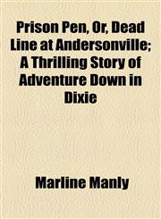Prison Pen, Or, Dead Line at Andersonville; A Thrilling Story of Adventure Down in Dixie,1155101707,9781155101705