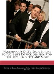 Hollywood's Dilfs (Dads I'd Like to Fuck) Like Patrick Dempsey, Ryan Phillippe, Brad Pitt, and More,1241682143,9781241682149