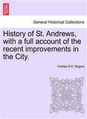 History of St. Andrews, with a full account of the recent improvements in the City.,1240908180,9781240908189