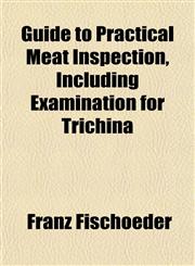 Guide to Practical Meat Inspection, Including Examination for Trichina,1152277146,9781152277144