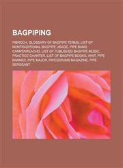 Bagpiping Pibroch, Glossary of bagpipe terms, List of nontraditional bagpipe usage, Pipe band, Canntaireachd, List of published bagpipe music, Practice chanter, List of bagpipe books, Wait, Pipe banner, Pipe Major, Pipesdrums Magazine,1157467504,9781157467502
