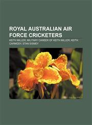 Royal Australian Air Force cricketers Keith Miller, Military career of Keith Miller, Keith Carmody, Stan Sismey,1155802438,9781155802435