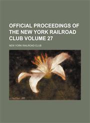 Official proceedings of the New York Railroad Club Volume 27,1130684245,9781130684247