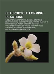 Heterocycle Forming Reactions Indole Forming Reactions, Quinoline Forming Reactions, Paal-Knorr Synthesis, Nitrone-Olefin 3+2 Cycloaddition,115753600X,9781157536000