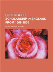 Old English scholarship in England from 1566-1800,1151763330,9781151763334