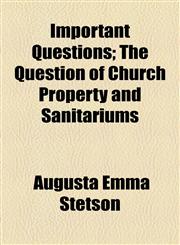 Important Questions; The Question of Church Property and Sanitariums,1154470725,9781154470727