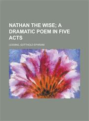 Nathan the Wise; A Dramatic Poem in Five Acts,1153644177,9781153644174