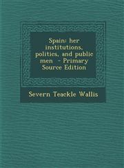 Spain Her Institutions, Politics, and Public Men - Primary Source Edition,1287876854,9781287876854