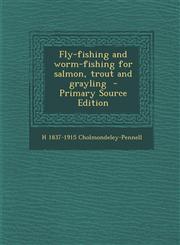 Fly-Fishing and Worm-Fishing for Salmon, Trout and Grayling - Primary Source Edition,1287822053,9781287822059