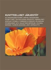 Kuvitteelliset järjestöt DC-universumin ryhmät, Marvel-universumin ryhmittymät, Tähtien sodan järjestöt, Ihmeneloset, Kostajat, Ryhmä-X,1231919167,9781231919163