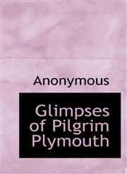 Glimpses of Pilgrim Plymouth,1117398722,9781117398723