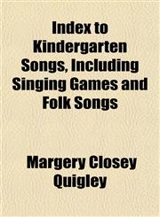 Index to Kindergarten Songs, Including Singing Games and Folk Songs,1152332627,9781152332621