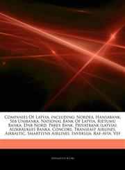 Articles On Companies Of Latvia, including Nordea, Hansabank, Seb Unibanka, National Bank Of Latvia, Rietumu Banka, Dnb Nord, Parex Bank, Privatbank (latvia), Aizkraukles Banka, Concors, Transeast Airlines, Airbaltic, Smartlynx Airlines,1244931373,9781244931374