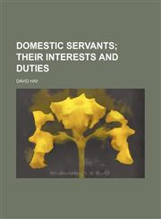Domestic servants;  their interests and duties,115449988X,9781154499889