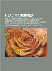 Health agencies Health Canada, National Health Service, National agencies for drug regulation,1157176569,9781157176565