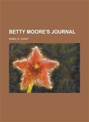 Betty Moore's Journal,115134544X,9781151345448