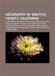 Geography of Siskiyou County, California Landforms of Siskiyou County, California, Populated places in Siskiyou County, California,1233151851,9781233151851