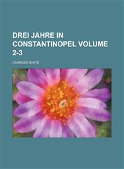 Drei Jahre in Constantinopel Volume 2-3,1236309618,9781236309617