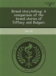 Brand storytelling A comparison of the brand stories of Tiffany and Bulgari.,1249847990,9781249847991