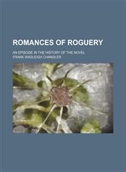 Romances of Roguery (Volume 1, pt. 1); An Episode in the History of the Novel,1150285001,9781150285004