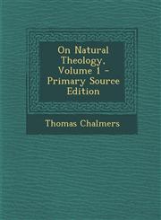 On Natural Theology, Volume 1 - Primary Source Edition,129554153X,9781295541539