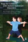 Yoga for Children With Autism Spectrum Disorders A Step-By-Step Guide for Parents and Caregivers,1843108178,9781843108177