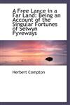 A Free Lance in a Far Land Being an Account of the Singular Fortunes of Selwyn Fyveways,1115541803,9781115541800