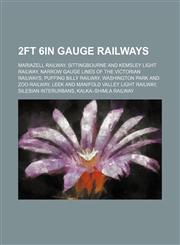 2ft 6in gauge railways Mariazell Railway, Sittingbourne and Kemsley Light Railway, Narrow gauge lines of the Victorian Railways,1234587211,9781234587215