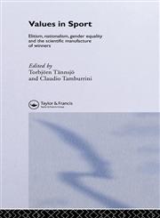 Values in Sport Elitism, Nationalism, Gender Equality, and the Scientific Manufacturing of Winners,0419253602,9780419253600
