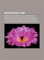 Moldovan law Constitutions of Moldova, Law enforcement in Moldova, Legal history of Moldova, Moldovan Ministers of Justice, Moldovan jurists,1157640419,9781157640417