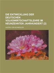 Die Entwicklung Der Deutschen Volkswirtschaftslehre Im Neunzehnten Jahrhundert (2),1236073126,9781236073129