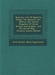 Quarries List of Quarries (Under the Quarries ACT, 1894) in the United Kingdom of Great Britain and Ireland, and the Isle of Ma,1293569798,9781293569795