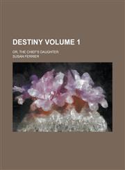 Destiny; Or, the Chief's Daughter Volume 1,1154038998,9781154038996